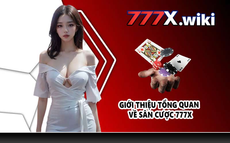 Giới thiệu tổng quan về sân cược 777X