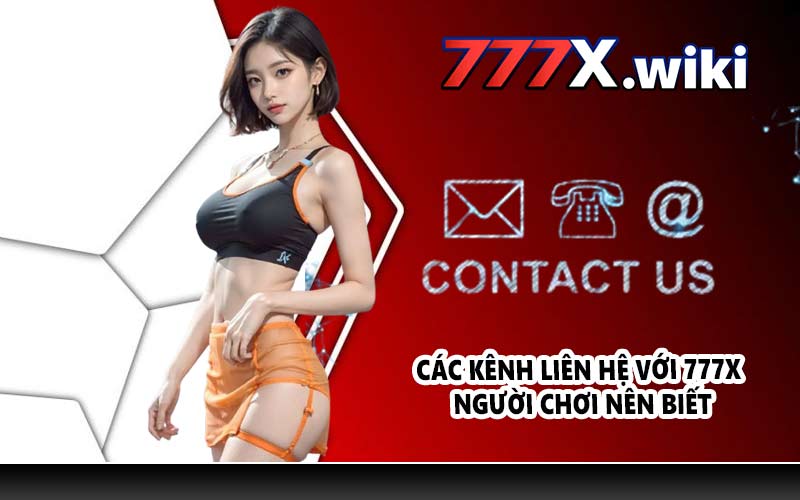 Các kênh liên hệ với 777X người chơi nên biết