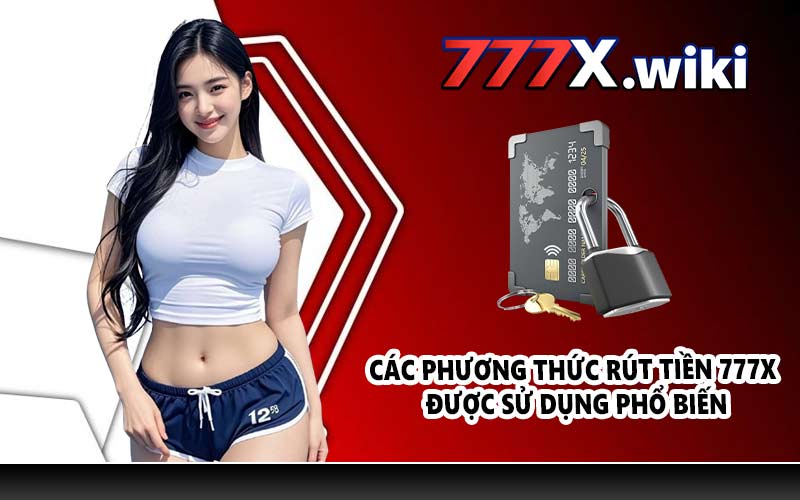 Các phương thức rút tiền 777X phổ biến