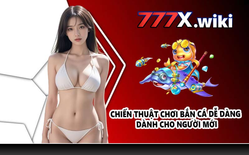 Chiến thuật chơi Bắn Cá Dễ Dàng dành cho người mới
