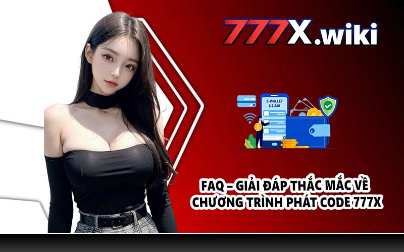 FAQ – Giải đáp thắc mắc về chương trình phát code 777X