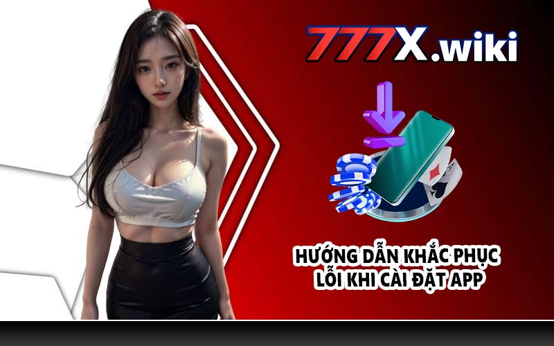 Hướng dẫn khắc phục lỗi khi cài đặt app