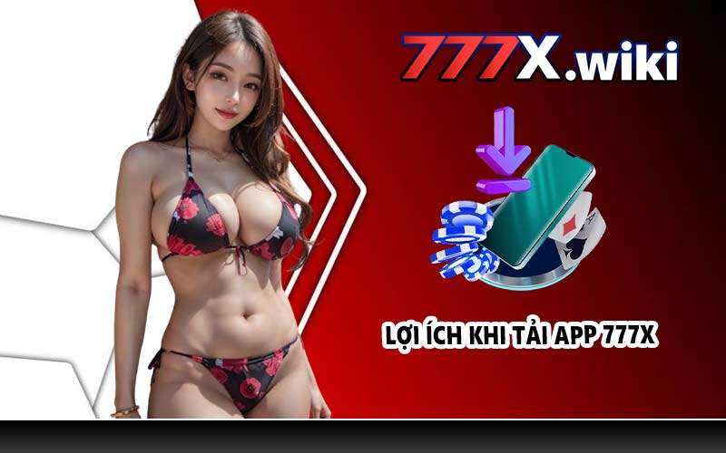 Lợi ích khi tải app 777X
