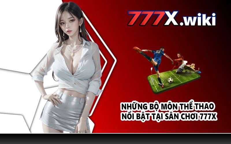 Những bộ môn thể thao nổi bật tại sân chơi 777X