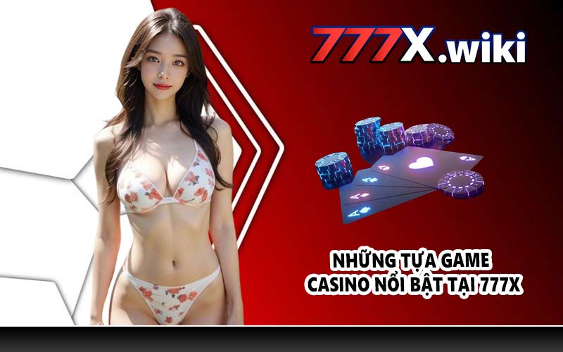 Những tựa game casino nổi bật tại 777X