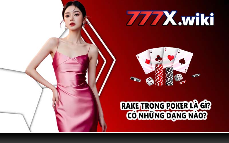 Rake trong Poker là gì? Có những dạng nào?