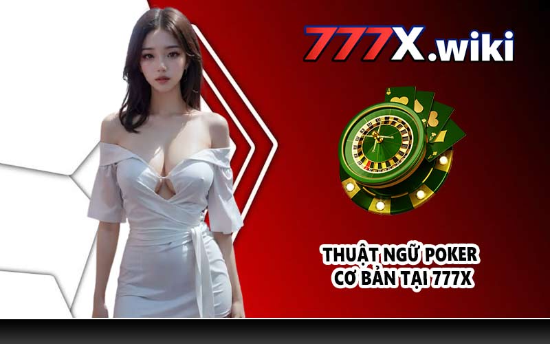 Thuật ngữ Poker cơ bản tại 777X