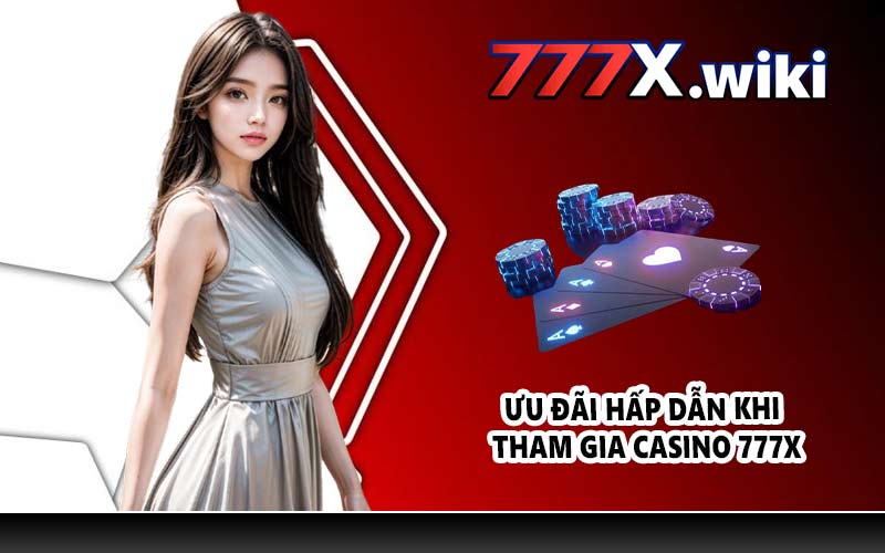 Ưu đãi hấp dẫn khi tham gia casino 777X